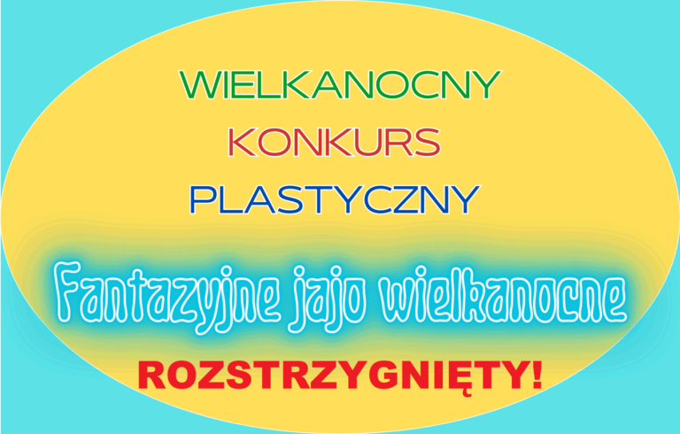 Read more about the article Rozstrzygnięcie Wielkanocnego Konkursu Plastycznego na “FANTAZYJNE JAJO WIELKANOCNE”